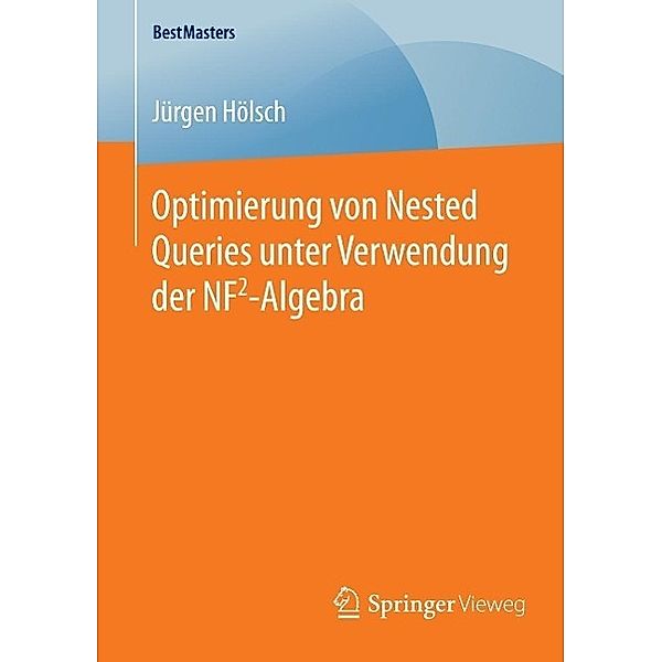 Optimierung von Nested Queries unter Verwendung der NF2-Algebra / BestMasters, Jürgen Hölsch