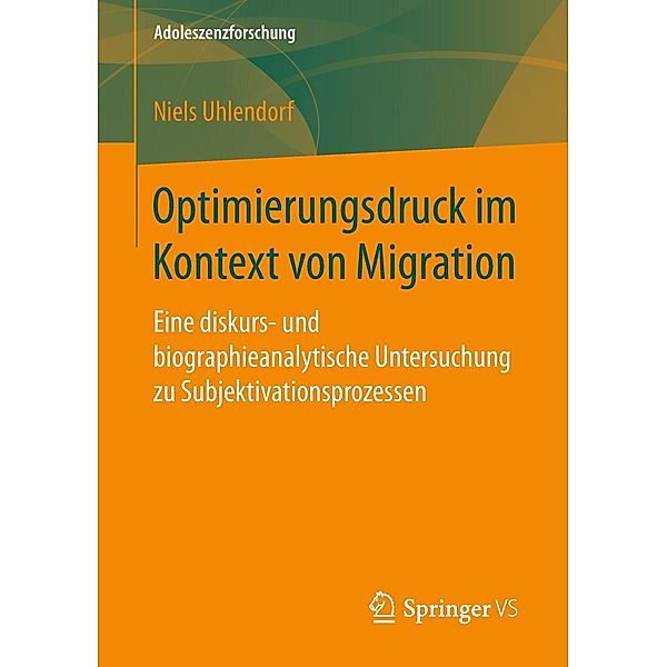 Optimierungsdruck im Kontext von Migration / Adoleszenzforschung Bd.6, Niels Uhlendorf