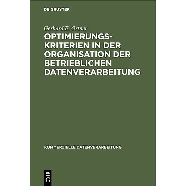 Optimierungskriterien in der Organisation der betrieblichen Datenverarbeitung, Gerhard E. Ortner