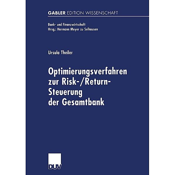 Optimierungsverfahren zur Risk-/Return-Steuerung der Gesamtbank / Bank- und Finanzwirtschaft, Ursula Theiler