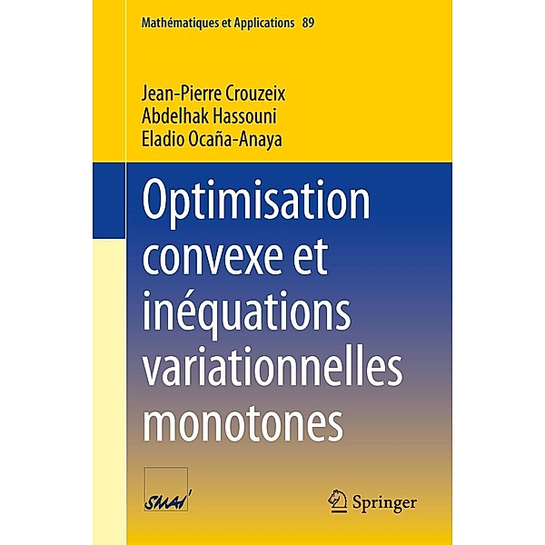 Optimisation convexe et inéquations variationnelles monotones / Mathématiques et Applications Bd.89, Jean-Pierre Crouzeix, Abdelhak Hassouni, Eladio Ocaña-Anaya