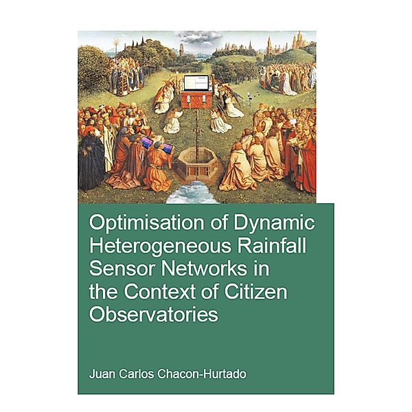 Optimisation of Dynamic Heterogeneous Rainfall Sensor Networks in the Context of Citizen Observatories, Juan Carlos Chacon-Hurtado