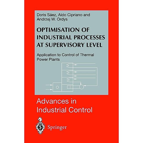 Optimisation of Industrial Processes at Supervisory Level, Doris A. Saez, Andrzej W. Ordys, Aldo Cipriano