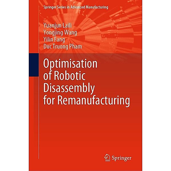 Optimisation of Robotic Disassembly for Remanufacturing / Springer Series in Advanced Manufacturing, Yuanjun Laili, Yongjing Wang, Yilin Fang, Duc Truong Pham