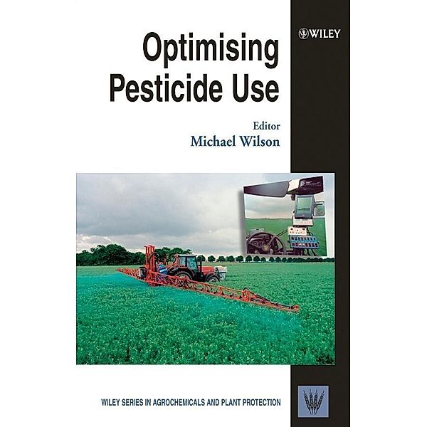 Optimising Pesticide Use / Wiley Series in Agrochemicals and Plant Protection