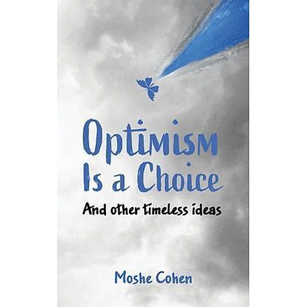 Optimism is a Choice and Other Timeless Ideas, Moshe Cohen