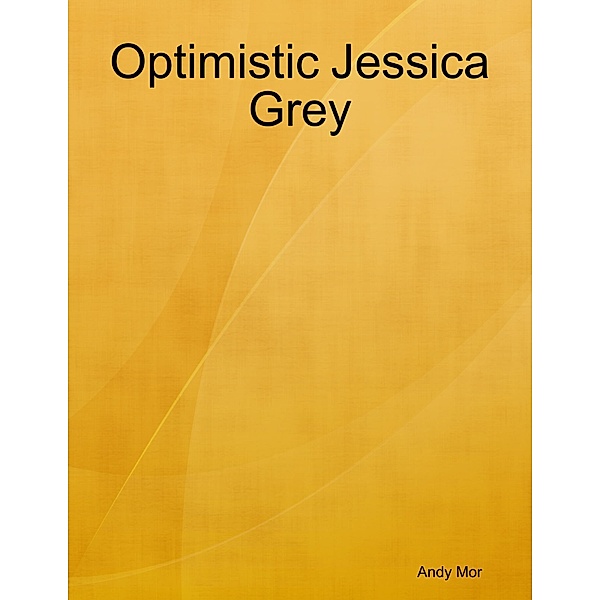 Optimistic Jessica Grey, Andy Mor
