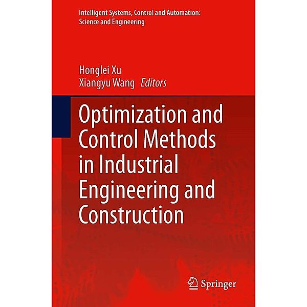 Optimization and Control Methods in Industrial Engineering and Construction / Intelligent Systems, Control and Automation: Science and Engineering Bd.72