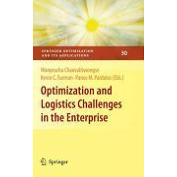 Optimization and Logistics Challenges in the Enterprise / Springer Optimization and Its Applications Bd.30