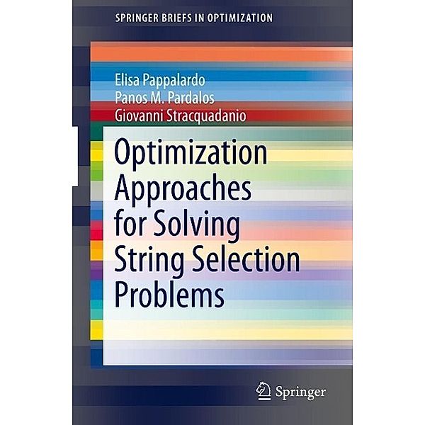 Optimization Approaches for Solving String Selection Problems / SpringerBriefs in Optimization, Elisa Pappalardo, Panos M. Pardalos, Giovanni Stracquadanio