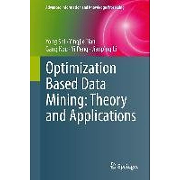 Optimization Based Data Mining: Theory and Applications / Advanced Information and Knowledge Processing, Yong Shi, Yingjie Tian, Gang Kou, Yi Peng, Jianping Li