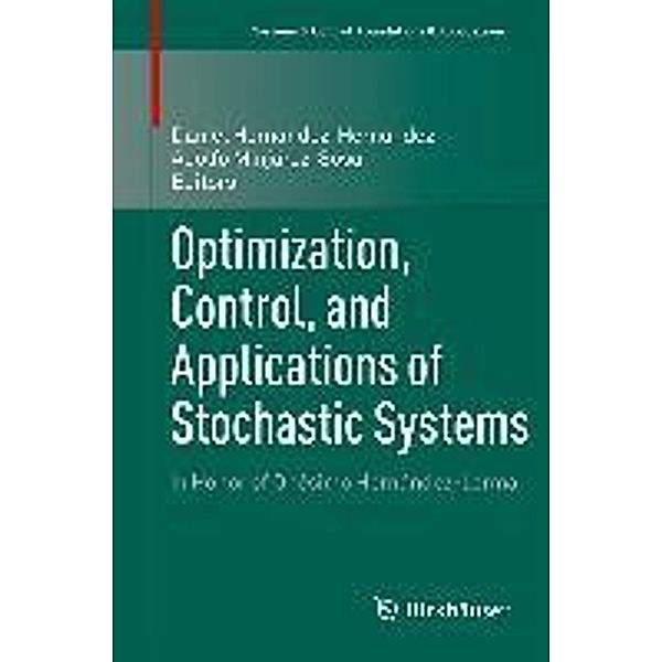 Optimization, Control, and Applications of Stochastic Systems / Systems & Control: Foundations & Applications