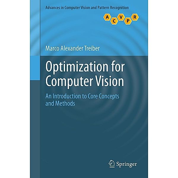 Optimization for Computer Vision / Advances in Computer Vision and Pattern Recognition, Marco Alexander Treiber
