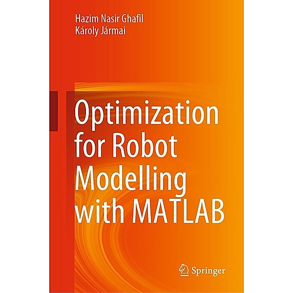 Optimization for Robot Modelling with MATLAB, Hazim Nasir Ghafil, Károly Jármai