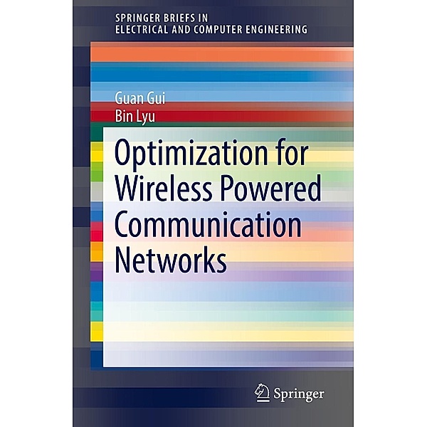 Optimization for Wireless Powered Communication Networks / SpringerBriefs in Electrical and Computer Engineering, Guan Gui, Bin Lyu
