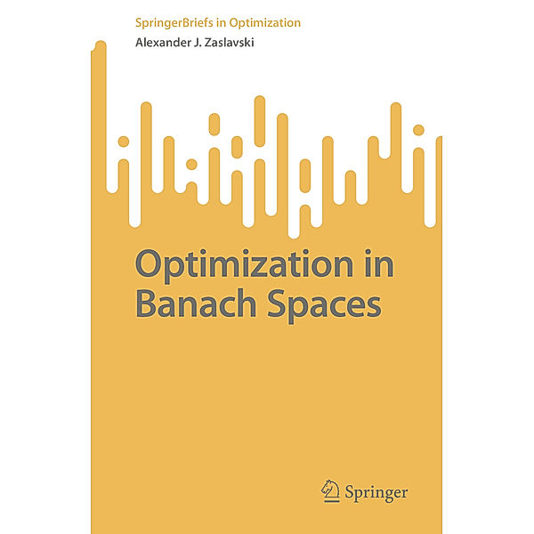 Optimization in Banach Spaces, Alexander J. Zaslavski