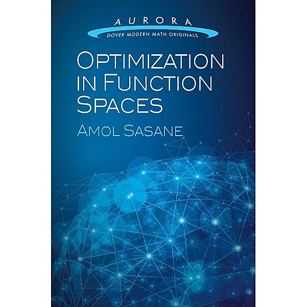 Optimization in Function Spaces / Aurora: Dover Modern Math Originals, Amol Sasane