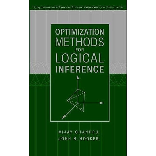 Optimization Methods for Logical Inference / Wiley-Interscience Series in Discrete Mathematics and Optimization, Vijay Chandru, John Hooker