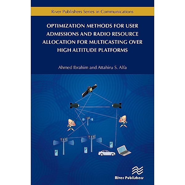 Optimization Methods for User Admissions and Radio Resource Allocation for Multicasting over High Altitude Platforms, Ahmed Ibrahim, Attahiru Alfa