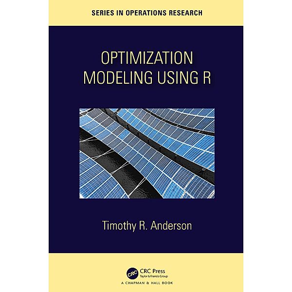 Optimization Modelling Using R, Timothy R. Anderson