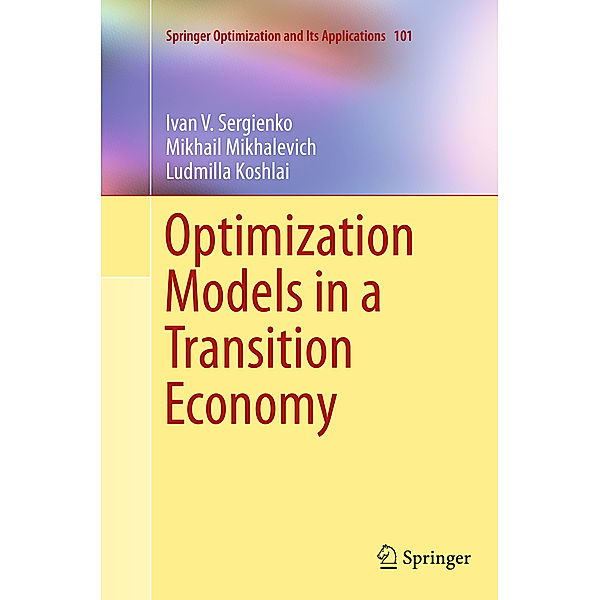 Optimization Models in a Transition Economy, Ivan V. Sergienko, Mikhail Mikhalevich, Ludmilla Koshlai