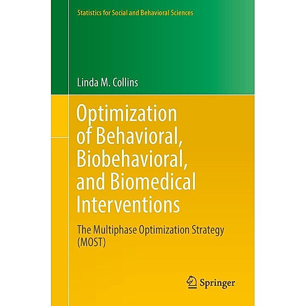 Optimization of Behavioral, Biobehavioral, and Biomedical Interventions / Statistics for Social and Behavioral Sciences, Linda M. Collins