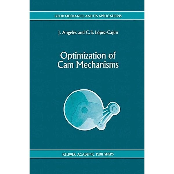 Optimization of Cam Mechanisms / Solid Mechanics and Its Applications Bd.9, J. Angeles, C. S. López-Cajún
