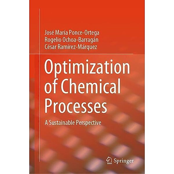 Optimization of Chemical Processes, José María Ponce-Ortega, Rogelio Ochoa-Barragán, César Ramírez-Márquez