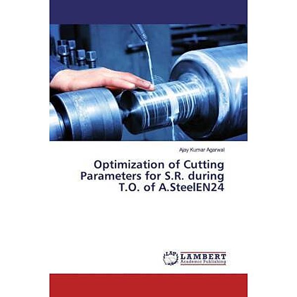 Optimization of Cutting Parameters for S.R. during T.O. of A.SteelEN24, Ajay Kumar Agarwal
