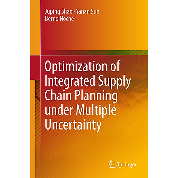 Optimization of Integrated Supply Chain Planning under Multiple Uncertainty, Juping Shao, Yanan Sun, Bernd Noche