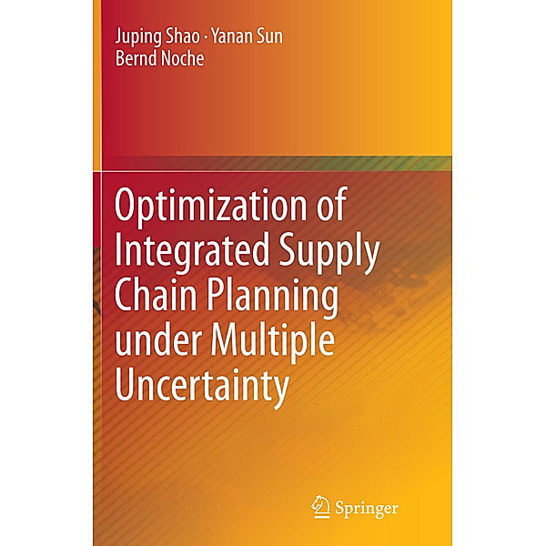 Optimization of Integrated Supply Chain Planning under Multiple Uncertainty, Juping Shao, Yanan Sun, Bernd Noche