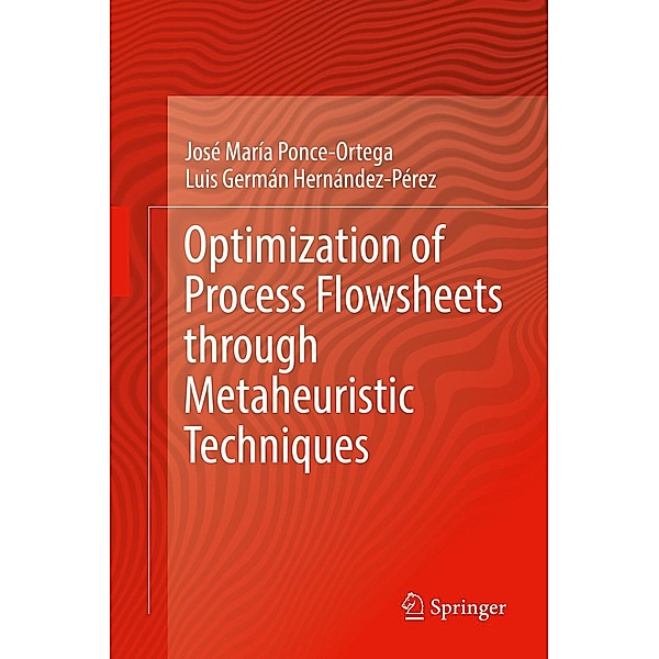 Optimization of Process Flowsheets through Metaheuristic Techniques, José María Ponce-Ortega, Luis Germán Hernández-Pérez