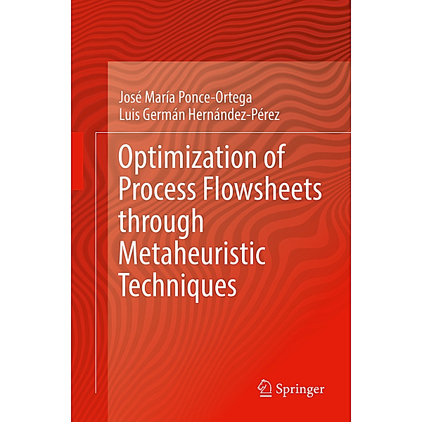 Optimization of Process Flowsheets through Metaheuristic Techniques, José María Ponce-Ortega, Luis Germán Hernández-Pérez