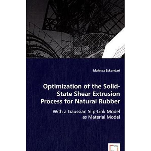 Optimization of the Solid-State Shear Extrusion Process for Natural Rubber, Mahnaz Eskandari