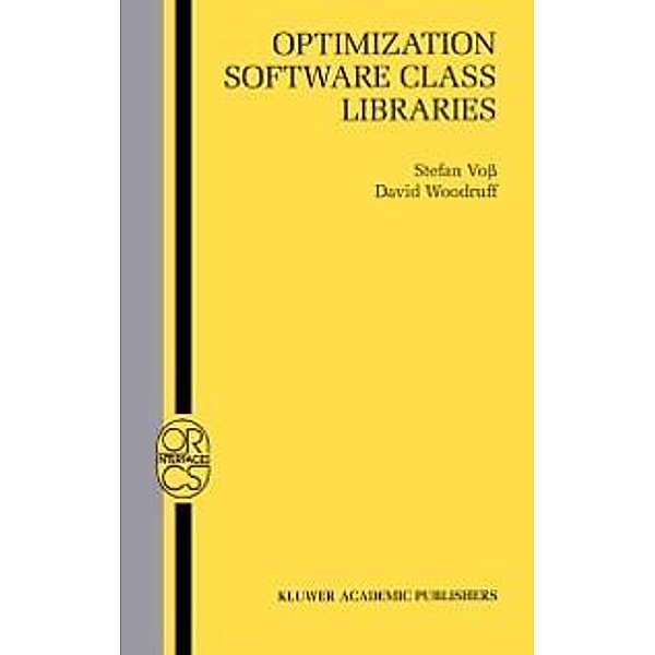 Optimization Software Class Libraries / Operations Research/Computer Science Interfaces Series Bd.18