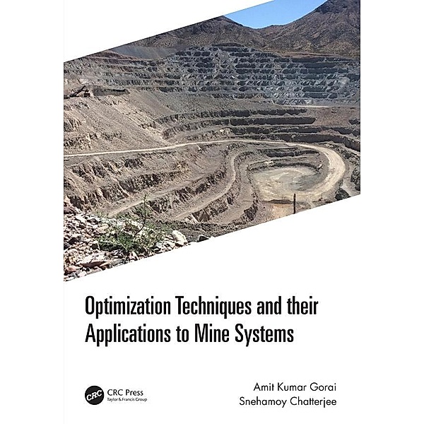 Optimization Techniques and their Applications to Mine Systems, Amit Kumar Gorai, Snehamoy Chatterjee