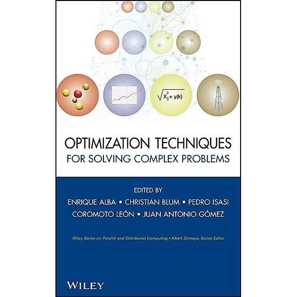 Optimization Techniques for Solving Complex Problems / Wiley Series on Parallel and Distributed Computing