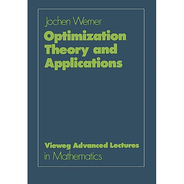 Optimization Theory and Applications / Advanced Lectures in Mathematics, Jochen Werner