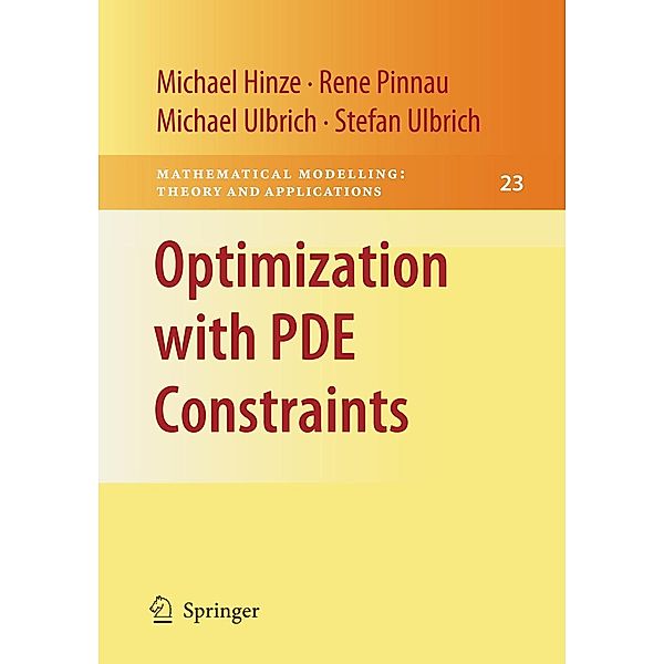 Optimization with PDE Constraints / Mathematical Modelling: Theory and Applications Bd.23, Michael Hinze, Rene Pinnau, Michael Ulbrich, Stefan Ulbrich