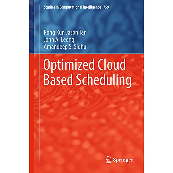 Optimized Cloud Based Scheduling, Rong Kun Jason Tan, John A. Leong, Amandeep S. Sidhu