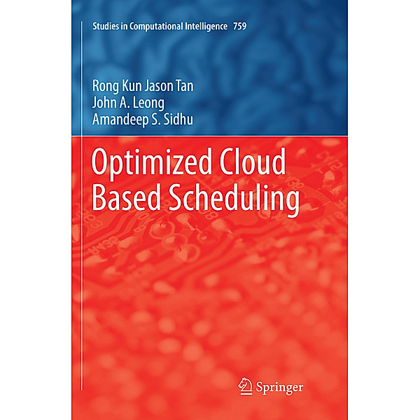 Optimized Cloud Based Scheduling, Rong Kun Jason Tan, John A. Leong, Amandeep S. Sidhu