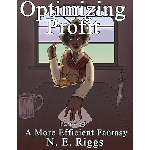 Optimizing Profit (A More Efficient Fantasy, #4) / A More Efficient Fantasy, N E Riggs