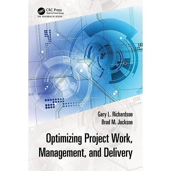 Optimizing Project Work, Management, and Delivery, Gary L. Richardson, Brad M. Jackson