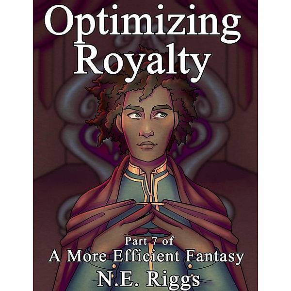 Optimizing Royalty (A More Efficient Fantasy, #7) / A More Efficient Fantasy, N E Riggs