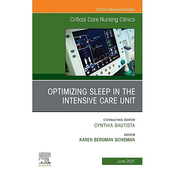 Optimizing Sleep in the Intensive Care Unit, An Issue of Critical Care Nursing Clinics of North America , E-Book
