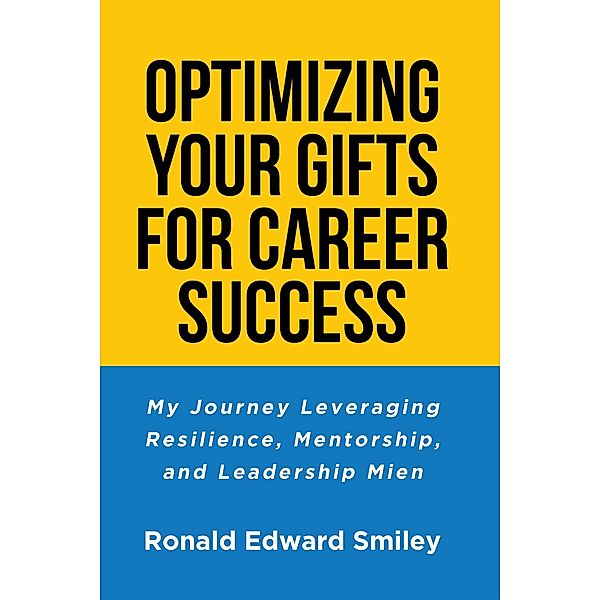 OPTIMIZING YOUR GIFTS FOR CAREER SUCCESS, Ronald Edward Smiley