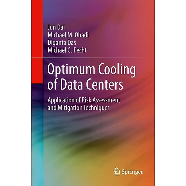 Optimum Cooling of Data Centers, Jun Dai, Michael M. Ohadi, Diganta Das, Michael G. Pecht