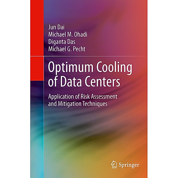 Optimum Cooling of Data Centers, Jun Dai, Michael M. Ohadi, Diganta Das, Michael G Pecht