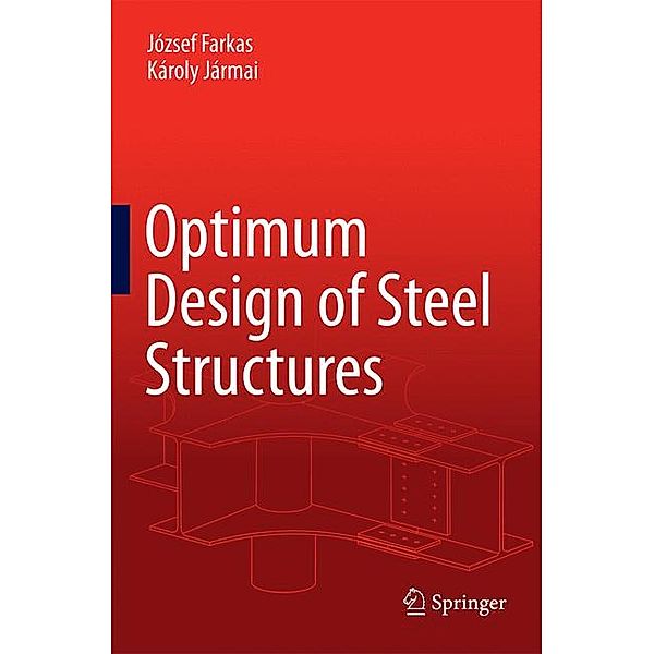 Optimum Design of Steel Structures, József Farkas, Károly Jármai