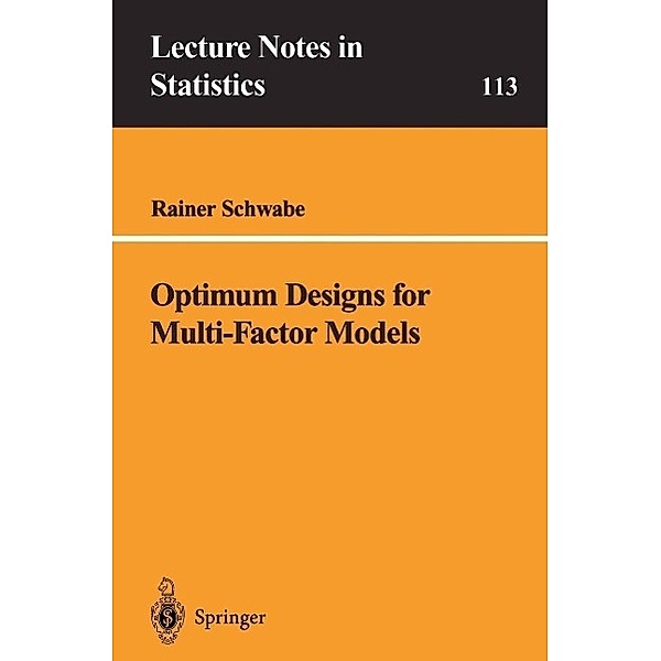 Optimum Designs for Multi-Factor Models / Lecture Notes in Statistics Bd.113, Rainer Schwabe